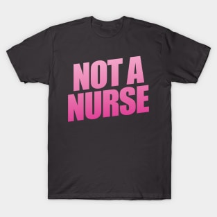 Not A Nurse T-Shirt